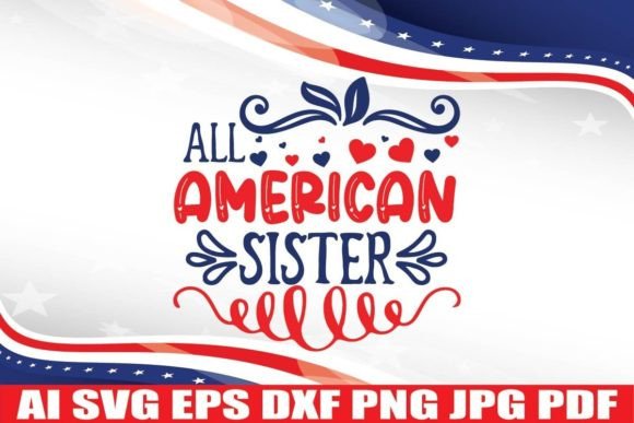 All American Sister, 4th July Svg Design for Crafts and Graphics