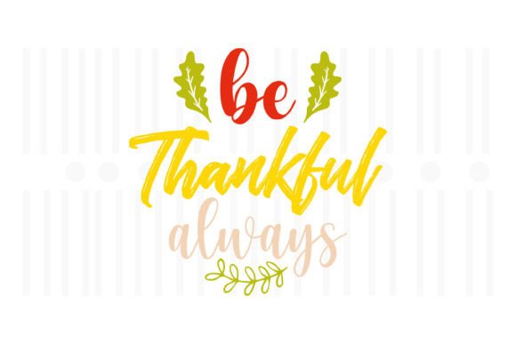 Be Thankful Always, Thanksgiving SVG: A Designer's Review