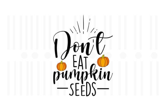 Don't Eat Pumpkin Seeds: A Thanksgiving SVG for Crafts and Graphics
