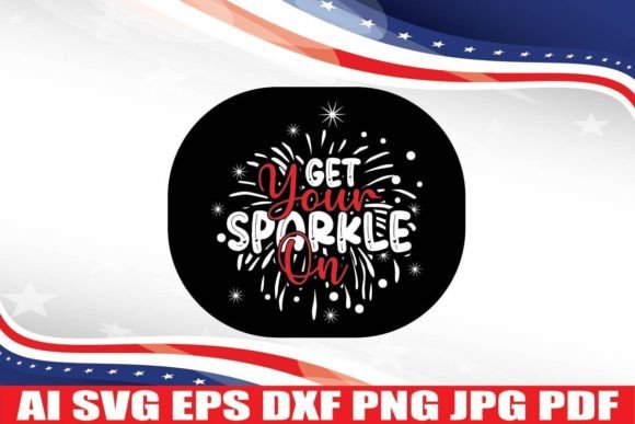 Get Your Sparkle on, 4th July Svg Design for Crafts