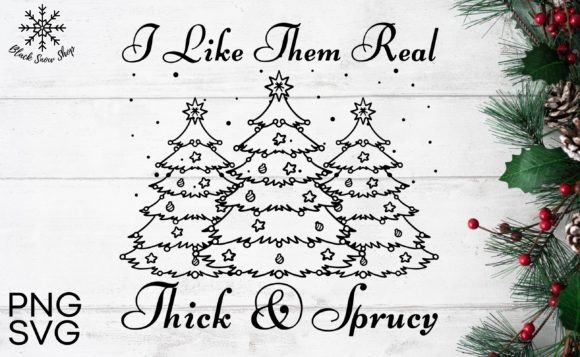 I Like Them Real Thick and Sprucy Svg: A Graphics Gem for Crafts